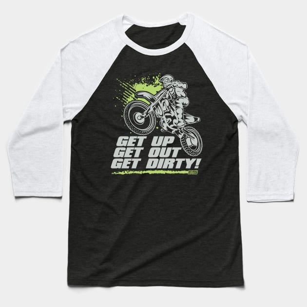 GET UP GET OUT GET DIRTY Baseball T-Shirt by OffRoadStyles